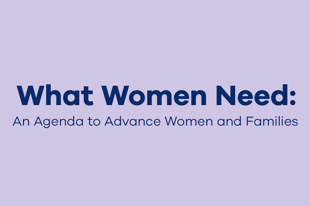 What Women Need: An Agenda to Move Women and Families Forward