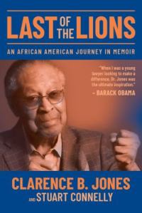 Cover image of the book "Last of tthe Lions: An African American Journey in Memoir", featuring an image of the author, Clarence B Jones.